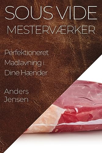Sous Vide Mesterværker: Perfektioneret Madlavning i Dine Hænder