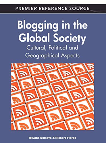 Blogging in the Global Society: Cultural, Political and Geographical Aspects (Premier Reference Source)