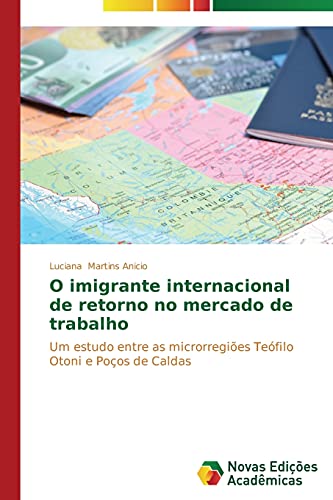 O imigrante internacional de retorno no mercado de trabalho: Um estudo entre as microrregiões Teófilo Otoni e Poços de Caldas