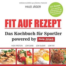 Fit auf Rezept: Das Kochbuch für Sportler powered by Body Attack Sports Nutrition