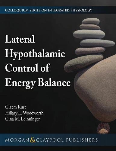 Lateral Hypothalamic Control of Energy Balance (Colloquium Series on Integrated Systems Physiology: from Molecule to Function to Disease)