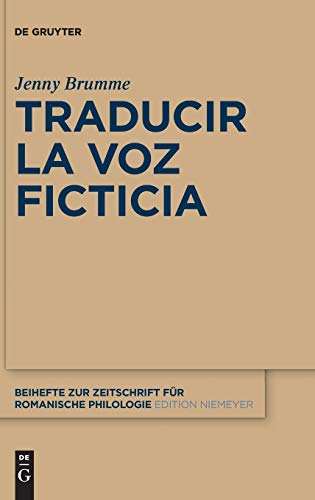 Traducir la voz ficticia (Beihefte zur Zeitschrift für romanische Philologie, 367, Band 367)