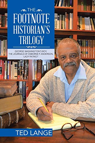 The Footnote Historian’s Trilogy: George Washington's Boy, The Journals of Osborne P. Anderson, Lady Patriot