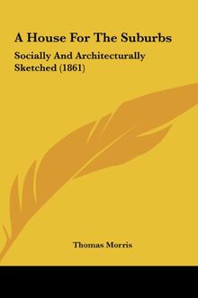 A House For The Suburbs: Socially And Architecturally Sketched (1861)