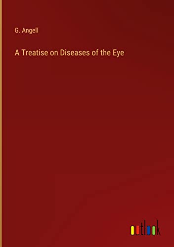 A Treatise on Diseases of the Eye