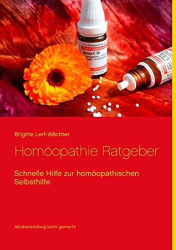 Homöopathie Ratgeber: Schnelle Hilfe zur homöopathischen Selbsthilfe