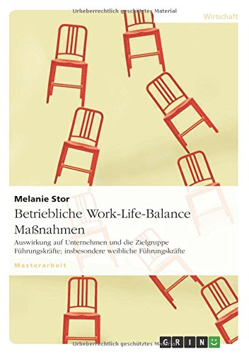 Betriebliche Work-Life-Balance Maßnahmen: Auswirkung auf Unternehmen und die Zielgruppe Führungskräfte; insbesondere weibliche Führungskräfte