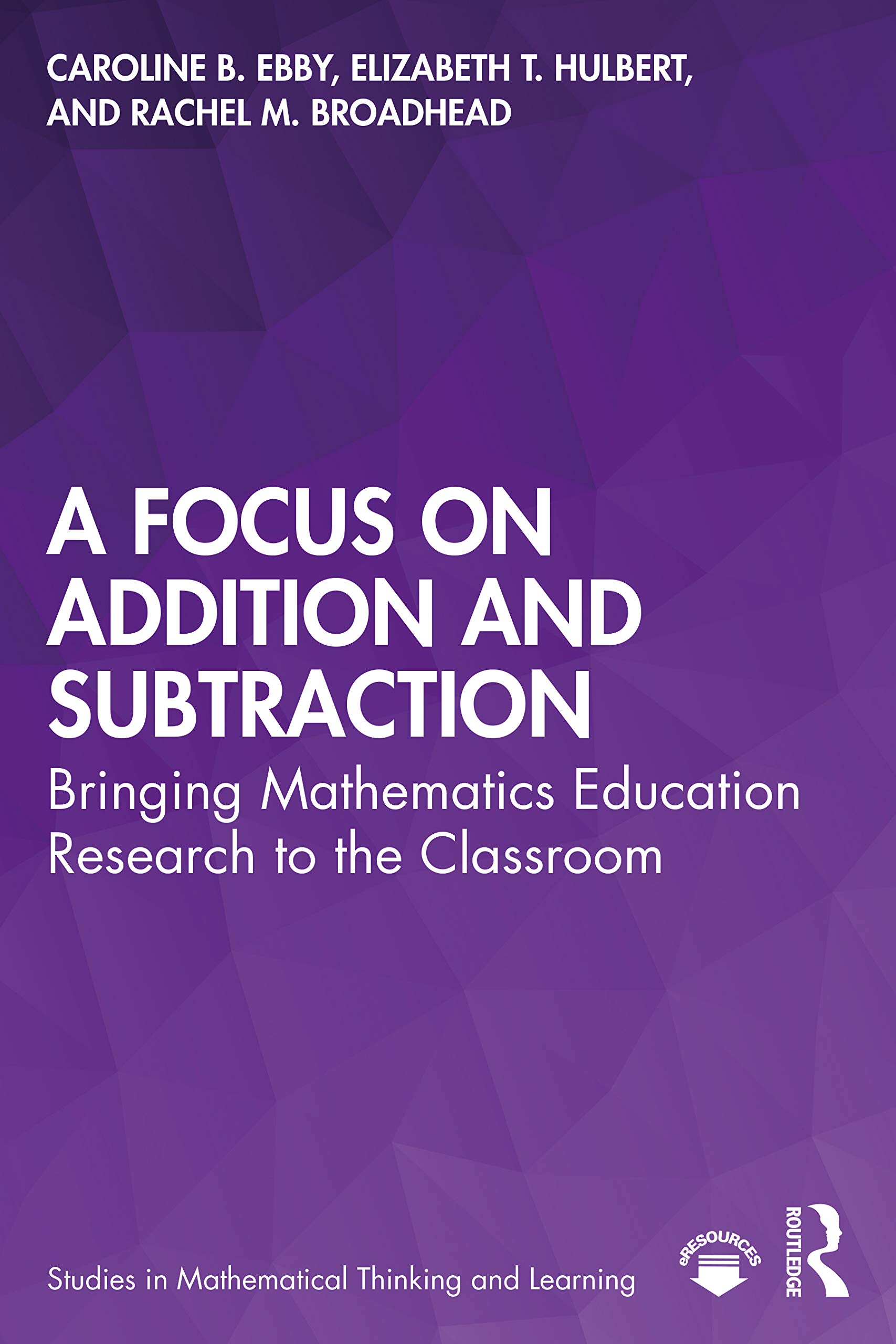 A Focus on Addition and Subtraction: Bringing Mathematics Education Research to the Classroom (Studies in Mathematical Thinking and Learning)