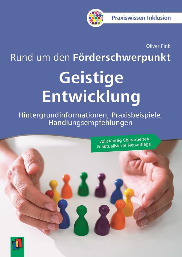 Rund um den Förderschwerpunkt Geistige Entwicklung: Hintergrundinformationen, Praxisbeispiele, Handlungsempfehlungen – vollständig überarbeitete und aktualisierte Neuauflage (Praxiswissen Inklusion)