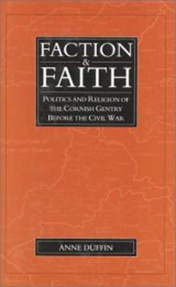 Faction and Faith: Politics and Religion of the Cornish Gentry Before the Civil War