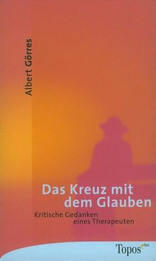 Das Kreuz mit dem Glauben. Kritische Gedanken eines Psychologen.