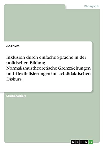Inklusion durch einfache Sprache in der politischen Bildung. Normalismustheoretische Grenzziehungen und -flexibilisierungen im fachdidaktischen Diskurs