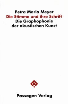 Die Stimme und ihre Schrift. Die Graphophonie der akustischen Kunst