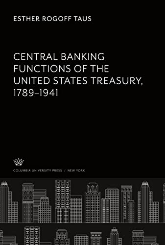 Central Banking Functions of the United States Treasury, 1789-1941