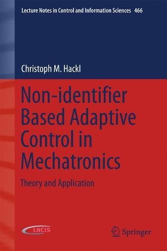 Non-identifier Based Adaptive Control in Mechatronics: Theory and Application (Lecture Notes in Control and Information Sciences)