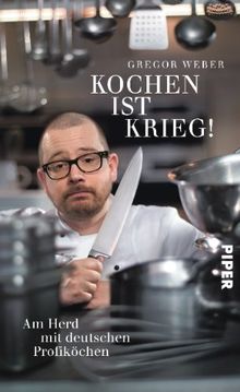 Kochen ist Krieg!: Am Herd mit deutschen Profiköchen