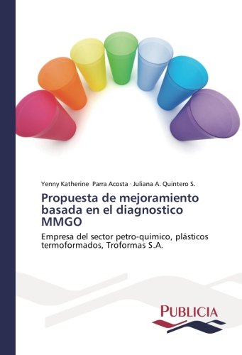 Propuesta de mejoramiento basada en el diagnostico MMGO: Empresa del sector petro-quimico, plásticos termoformados, Troformas S.A.