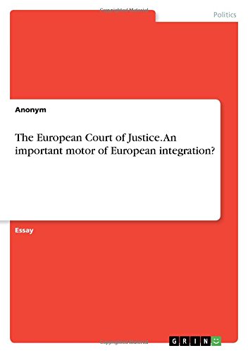 The European Court of Justice. An important motor of European integration?