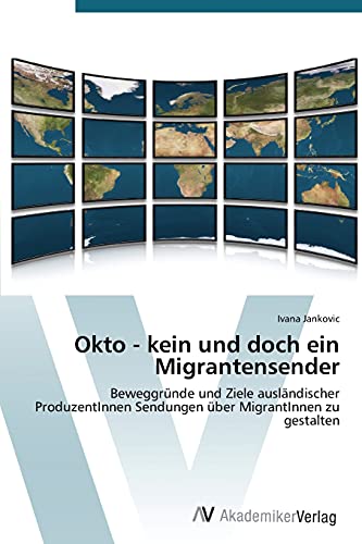 Okto - kein und doch ein Migrantensender: Beweggründe und Ziele ausländischer ProduzentInnen Sendungen über MigrantInnen zu gestalten