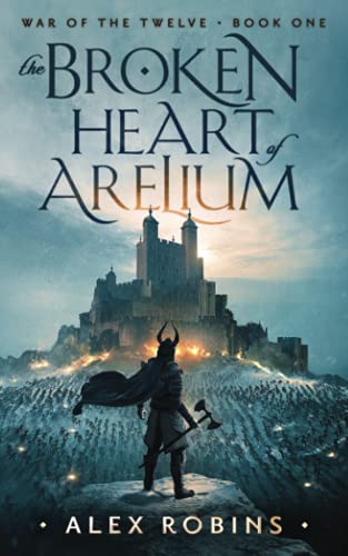 The Broken Heart of Arelium (War of the Twelve, Band 1)