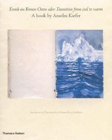 Erotik im Fernen Osten Oder: Transition from Cool to Warm: A Book by Anselm Kiefer