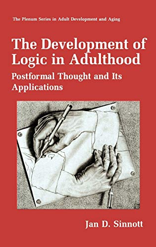 The Development of Logic in Adulthood: Postformal Thought and Its Applications (The Springer Series in Adult Development and Aging)