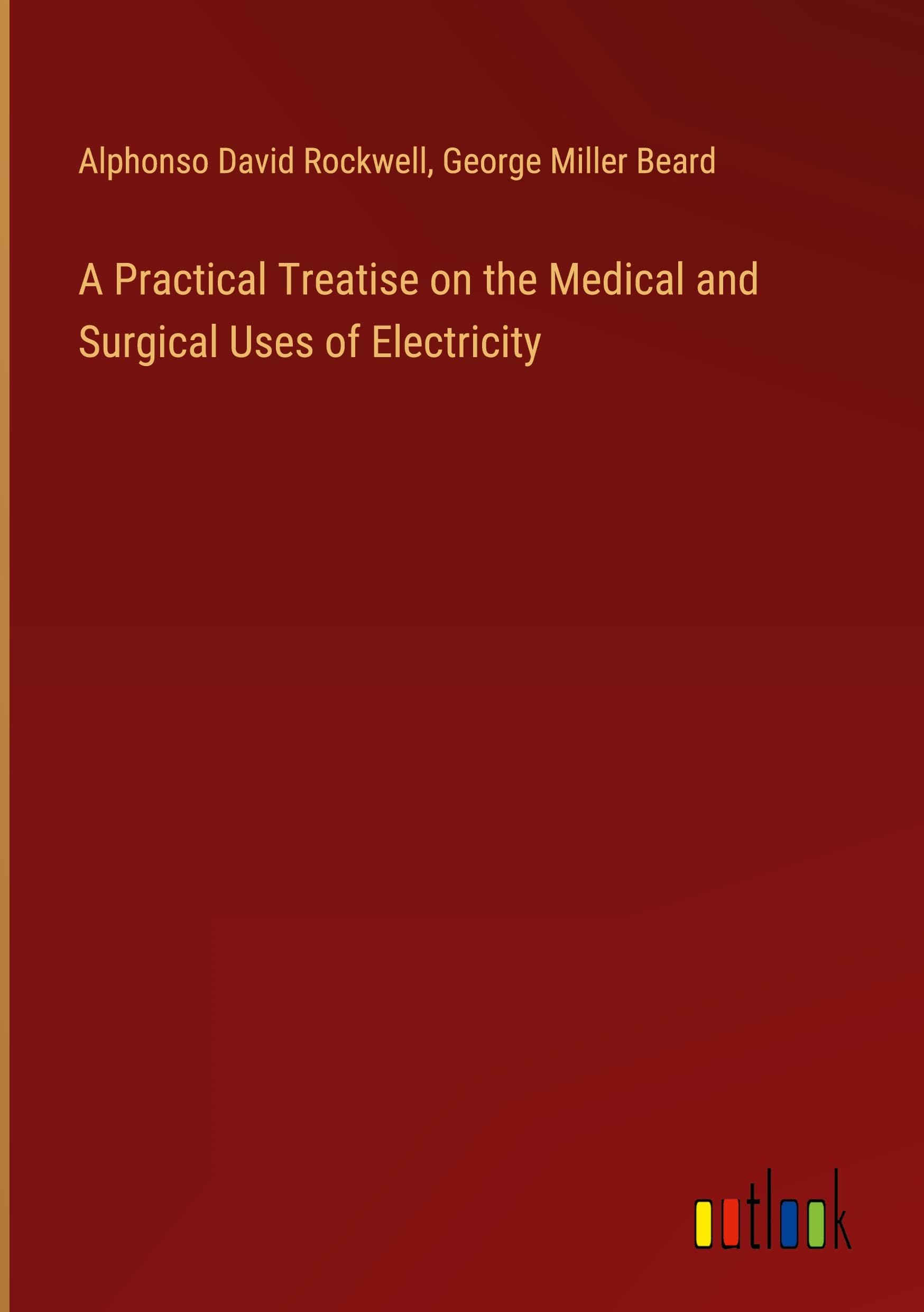 A Practical Treatise on the Medical and Surgical Uses of Electricity