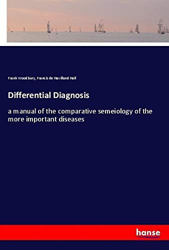 Differential Diagnosis: a manual of the comparative semeiology of the more important diseases