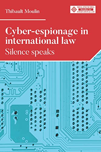 Cyber-espionage in international law: Silence speaks (Melland Schill Studies in International Law)