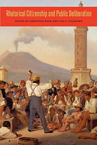 Rhetorical Citizenship and Public Deliberation (Rhetoric and Democratic Deliberation, Band 3)
