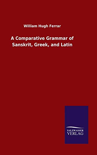 A Comparative Grammar of Sanskrit, Greek, and Latin