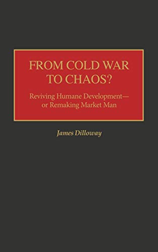 From Cold War to Chaos?: Reviving Humane Development - Or Remaking Market Man