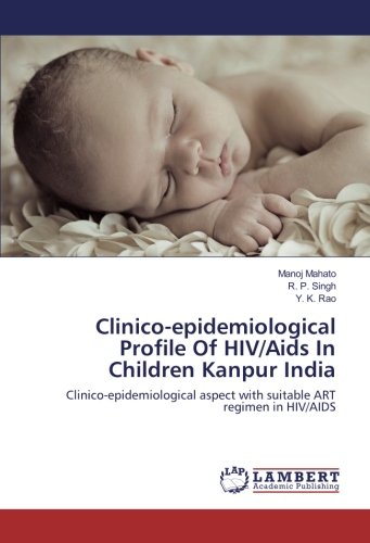 Clinico-epidemiological Profile Of HIV/Aids In Children Kanpur India: Clinico-epidemiological aspect with suitable ART regimen in HIV/AIDS