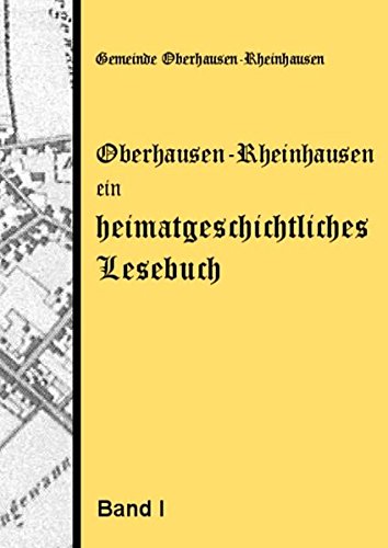 Oberhausen-Rheinhausen - ein heimatgeschichtliches Lesebuch (Heimatbücher der Gemeinde Oberhausen-Rheinhausen)
