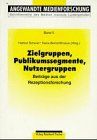 Zielgruppen, Publikumssegmente, Nutzergruppen. Beiträge aus der Rezeptionsforschung