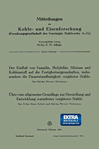 Der Einfluß von Vanadin, Molybdän, Silizium und Kohlenstoff auf die Festigkeitseigenschaften, insbesondere die Dauerstandfestigkeit vergüteter Stähle. ... und Entwicklung warmfester vergüteter Stähle