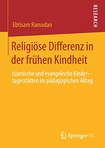 Religiöse Differenz in der frühen Kindheit: Islamische und evangelische Kindertagesstätten im pädagogischen Alltag
