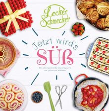 Leckerschmecker - Jetzt wird's süß!: 80 überraschende Backrezepte, die glücklich machen.