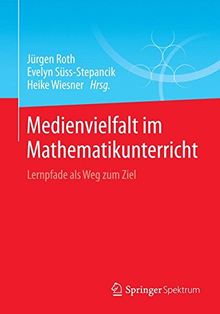 Medienvielfalt im Mathematikunterricht: Lernpfade als Weg zum Ziel