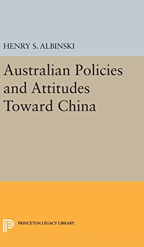 Australian Policies and Attitudes Toward China (Princeton Legacy Library)