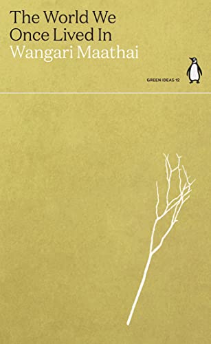Wangari Maathai The World We Once Lived In, Penguin Green Ideas