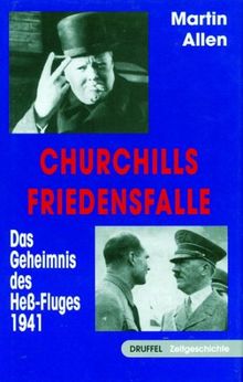 Churchills Friedensfalle: Das Geheimnis des Hess- Fluges