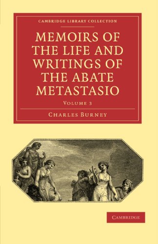 Memoirs of the Life and Writings of the Abate Metastasio 3 Volume Paperback Set: Memoirs of the Life and Writings of the Abate Metastasio: Volume 3: ... (Cambridge Library Collection - Music)