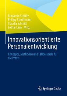Innovationsorientierte Personalentwicklung: Konzepte, Methoden und Fallbeispiele für die Praxis
