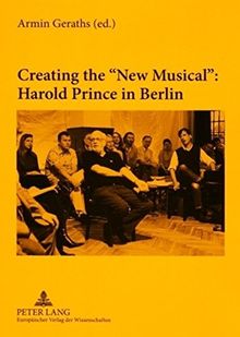 Creating the «New Musical»: Harold Prince in Berlin: In collaboration with Daniel Brunet and Miguel Angel Esquivel Rios