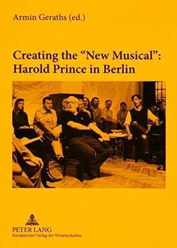 Creating the «New Musical»: Harold Prince in Berlin: In collaboration with Daniel Brunet and Miguel Angel Esquivel Rios