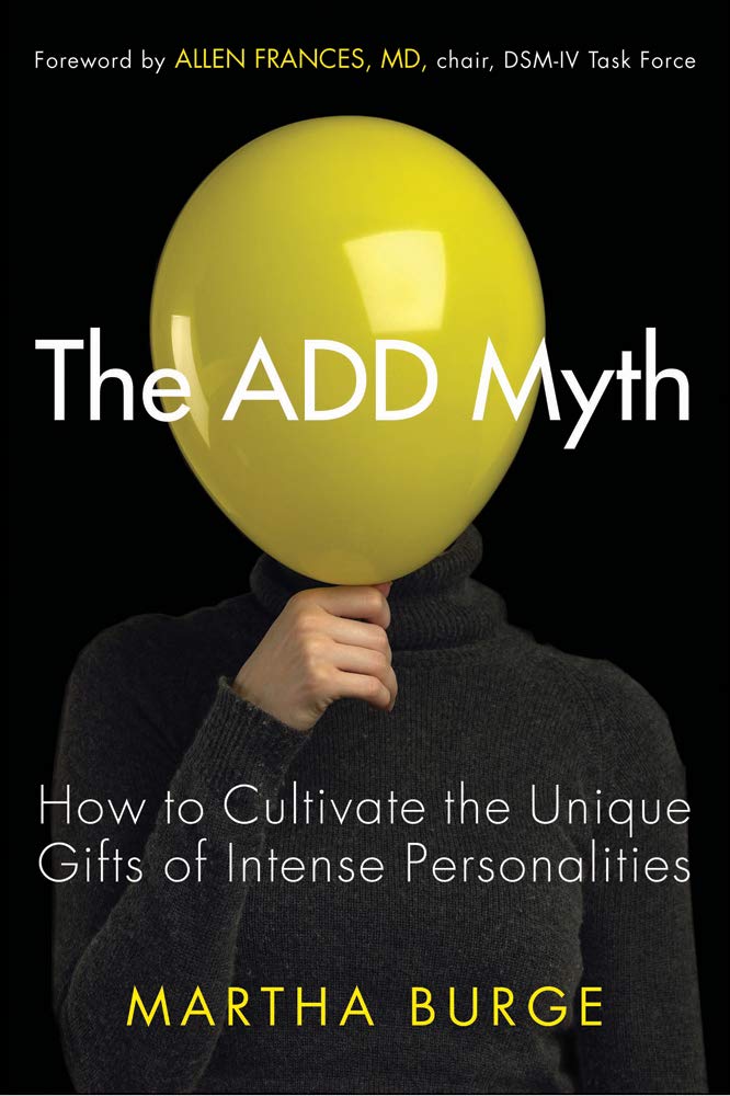 Add Myth: How to Cultivate the Unique Gifts of Intense Personalities (Attention Deficit Disorder & Attention Deficit Hyperactivity Disorder)