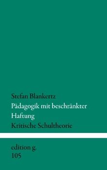 Pädagogik mit beschränkter Haftung: Kritische Schultheorie