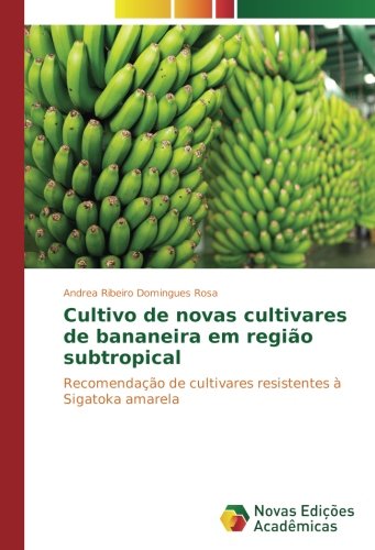 Cultivo de novas cultivares de bananeira em região subtropical: Recomendação de cultivares resistentes à Sigatoka amarela