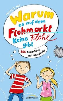 Warum es auf dem Flohmarkt keine Flöhe gibt: 365 Andachten mit Aha-Effekt